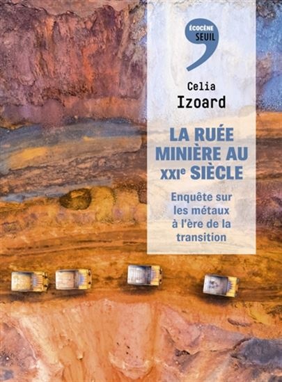 La ruée minière au XXIe siècle – Enquête sur les métaux à l’ère de la transition
